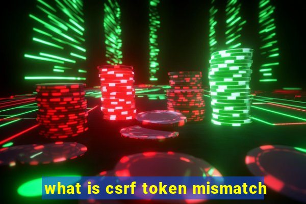 what is csrf token mismatch